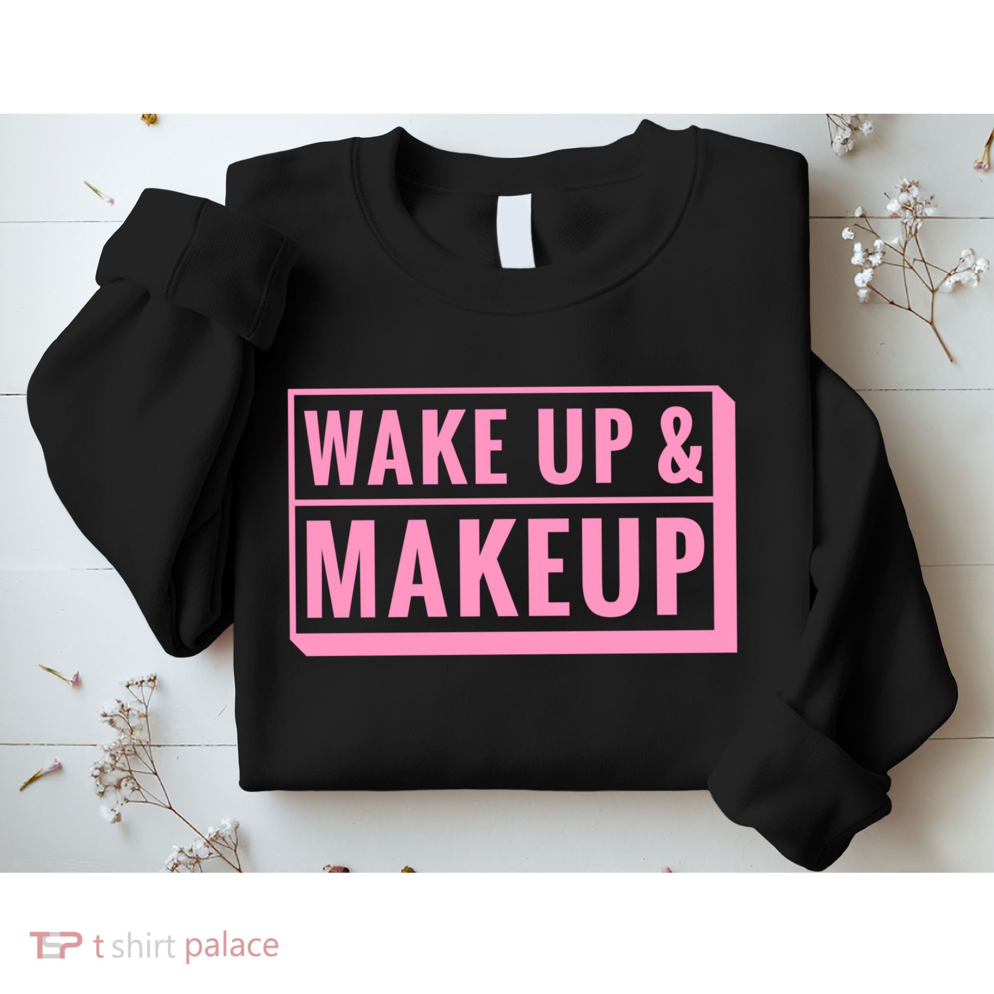 Wake Up And Makeup Sweatshirt