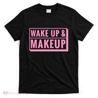 Wake Up And Makeup T-Shirt thumb 0