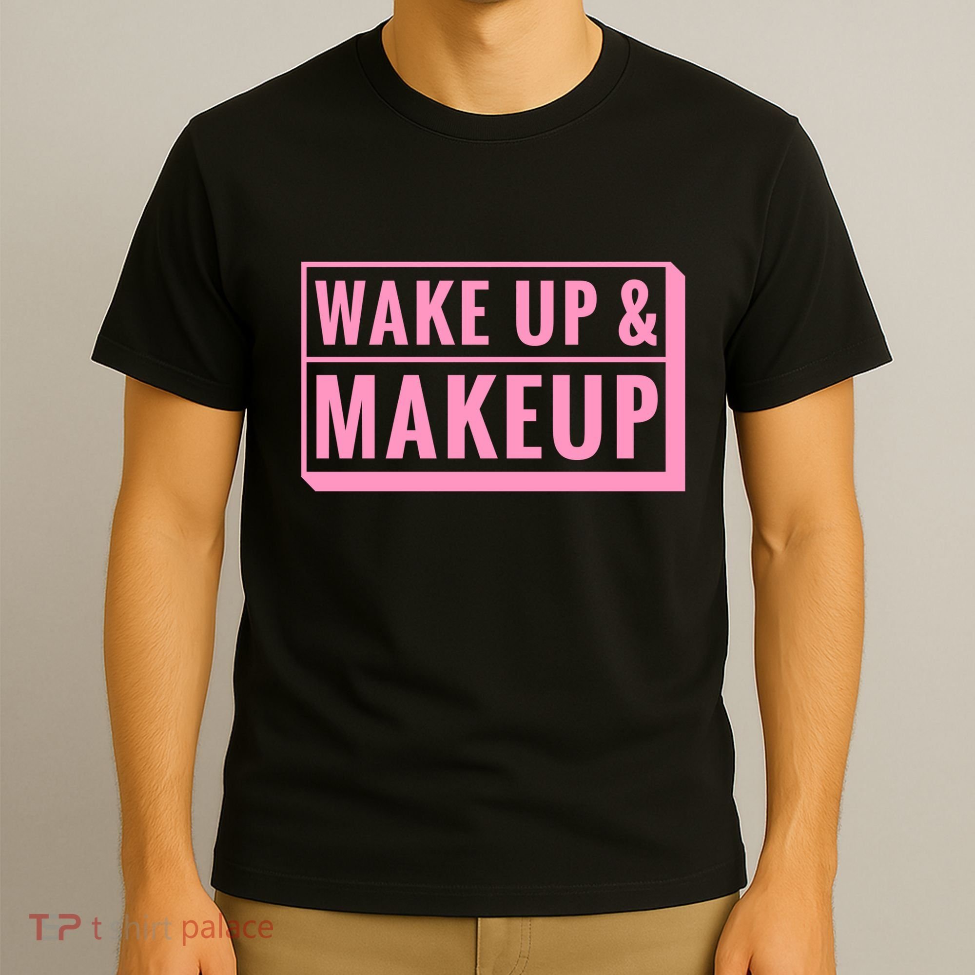 Wake Up And Makeup T-Shirt
