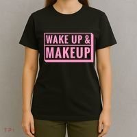 Wake Up And Makeup T-Shirt thumb 4