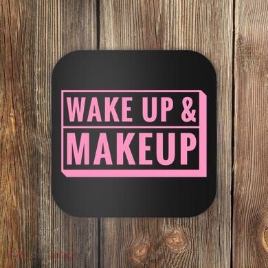 Wake Up And Makeup Coaster
