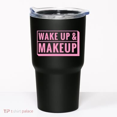 Wake Up And Makeup Tumbler