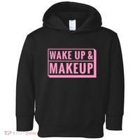 Wake Up And Makeup Toddler Hoodie thumb 0