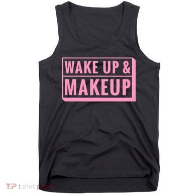 Wake Up And Makeup Tank Top