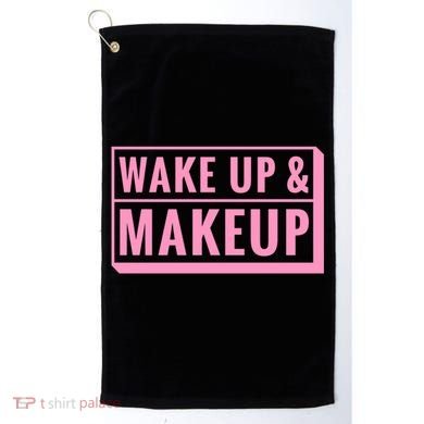 Wake Up And Makeup Golf Towel