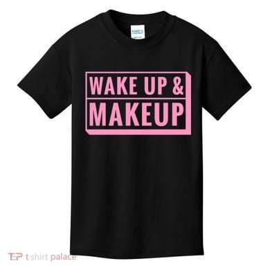 Wake Up And Makeup Kids T-Shirt
