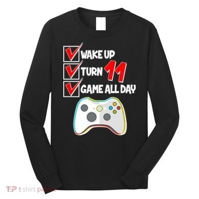 Wake Up Turn Eleven Game All Day 11th Birthday Long Sleeve Shirt