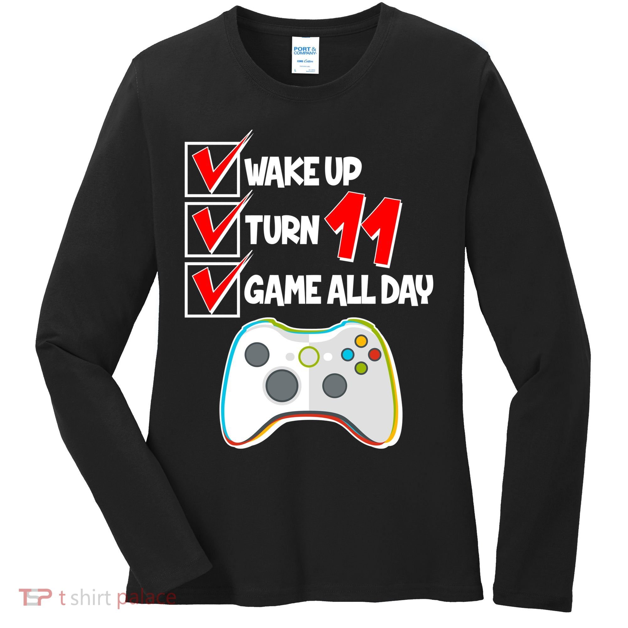 Wake Up Turn Eleven Game All Day 11th Birthday Women's Long Sleeve Shirt