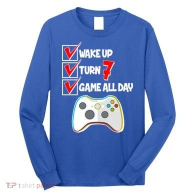 Wake Up Turn Seven Game All Day 7th Birthday Long Sleeve Shirt