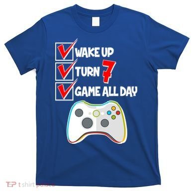 Wake Up Turn Seven Game All Day 7th Birthday T-Shirt
