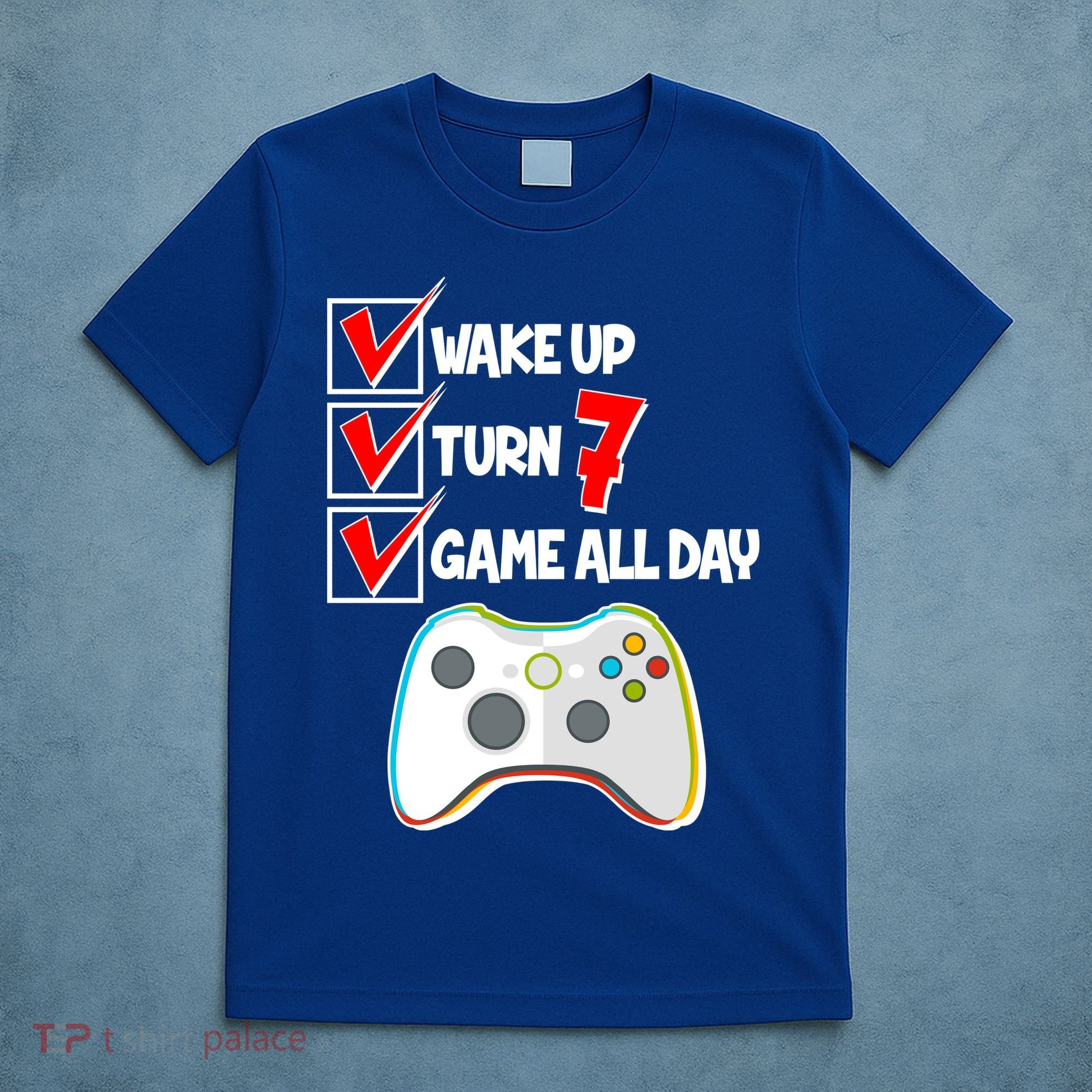 Wake Up Turn Seven Game All Day 7th Birthday T-Shirt