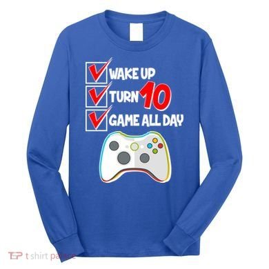 Wake Up Turn Ten Game All Day 10th Birthday Long Sleeve Shirt