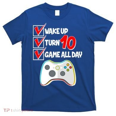 Wake Up Turn Ten Game All Day 10th Birthday T-Shirt