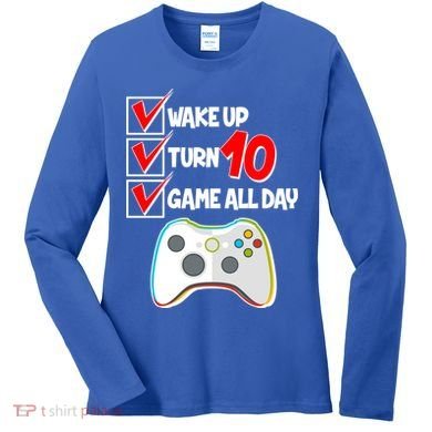 Wake Up Turn Ten Game All Day 10th Birthday Women's Long Sleeve Shirt
