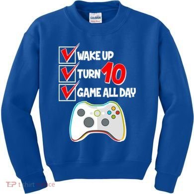 Wake Up Turn Ten Game All Day 10th Birthday Kids Sweatshirt