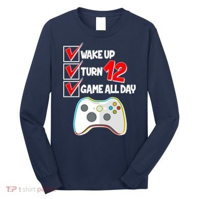 Wake Up Turn Twelve Game All Day 12th Birthday Long Sleeve Shirt