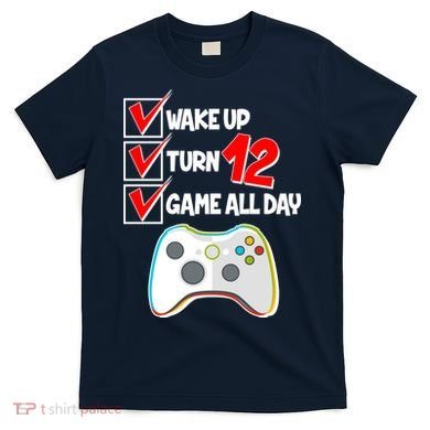 Wake Up Turn Twelve Game All Day 12th Birthday T-Shirt