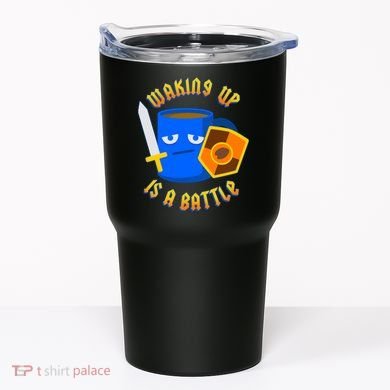 Waking Up is a Battle Funny Coffee Tumbler