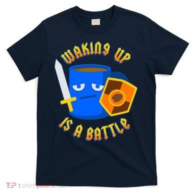 Waking Up is a Battle Funny Coffee T-Shirt