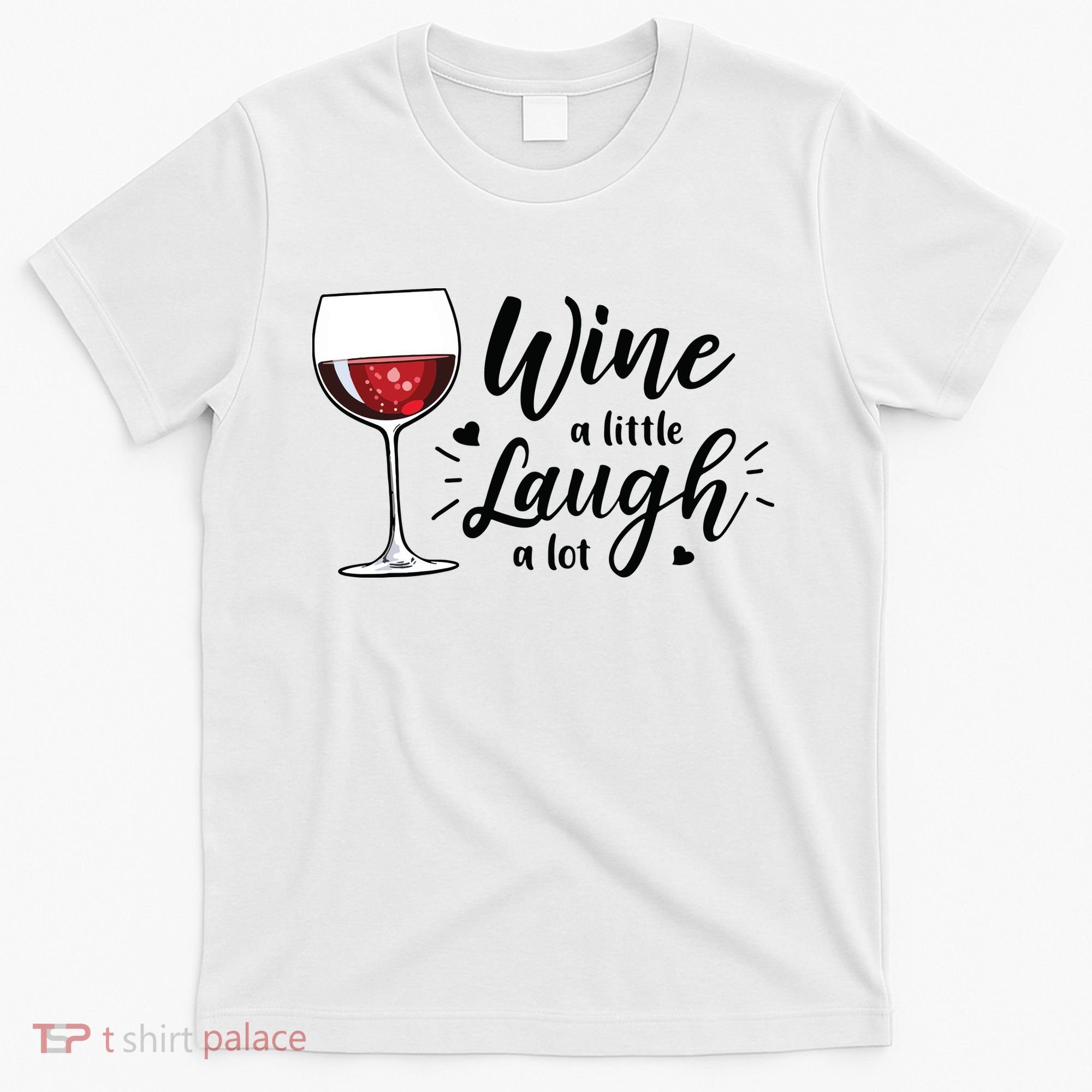 Wine A Little Laugh A Lot Funny Wine Lover Gifts T-Shirt