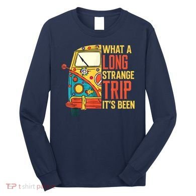 What A Long Strange Trip ItS Been 70s Hippie Camping Lover Long Sleeve Shirt