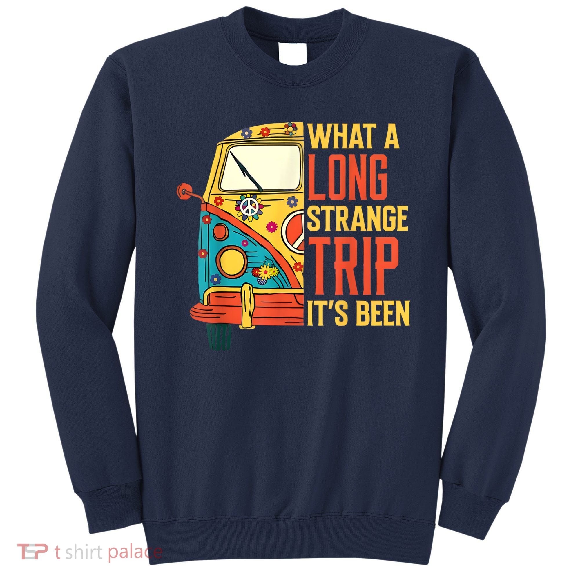 What A Long Strange Trip ItS Been 70s Hippie Camping Lover Sweatshirt