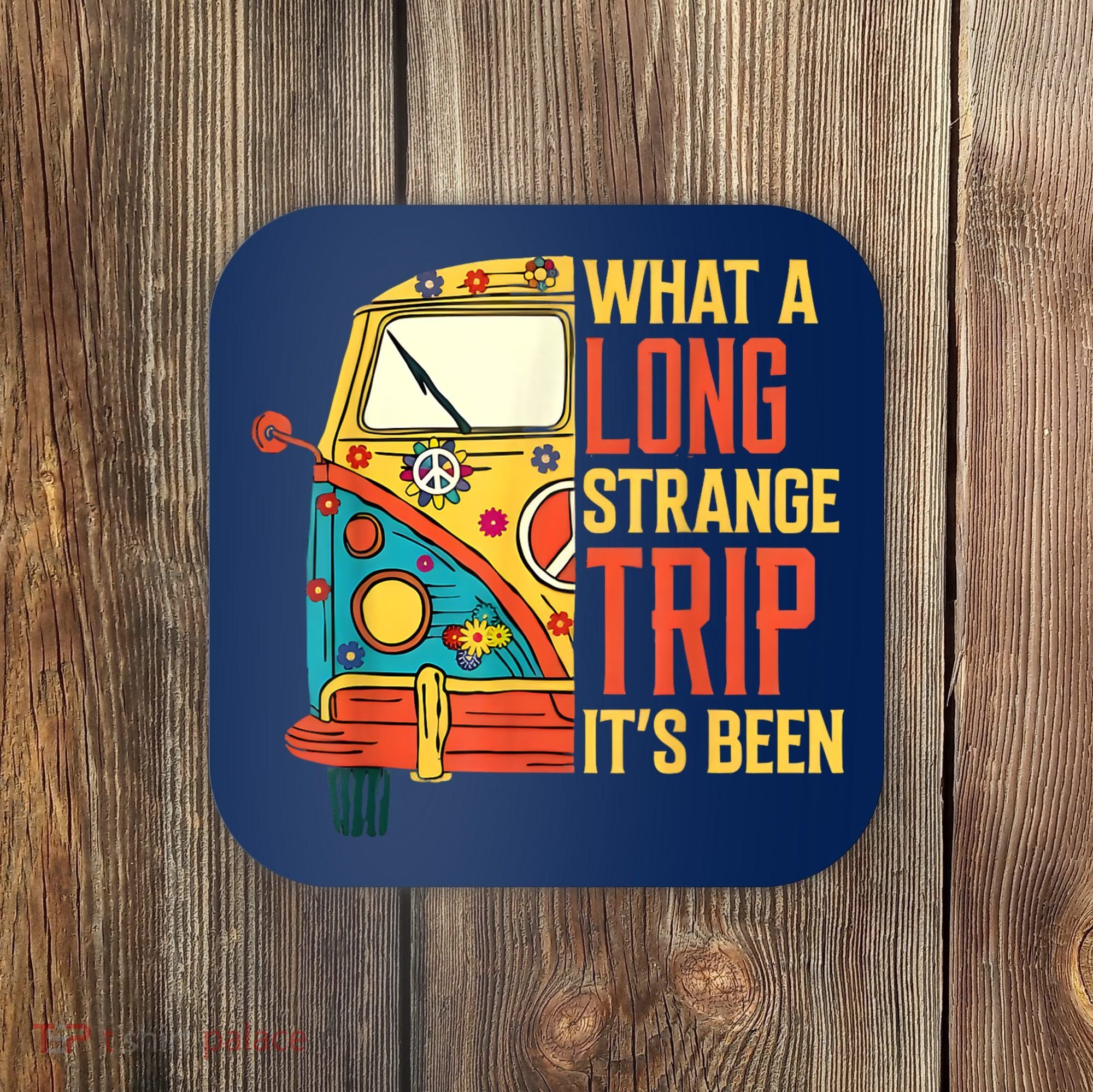 What A Long Strange Trip ItS Been 70s Hippie Camping Lover Coaster