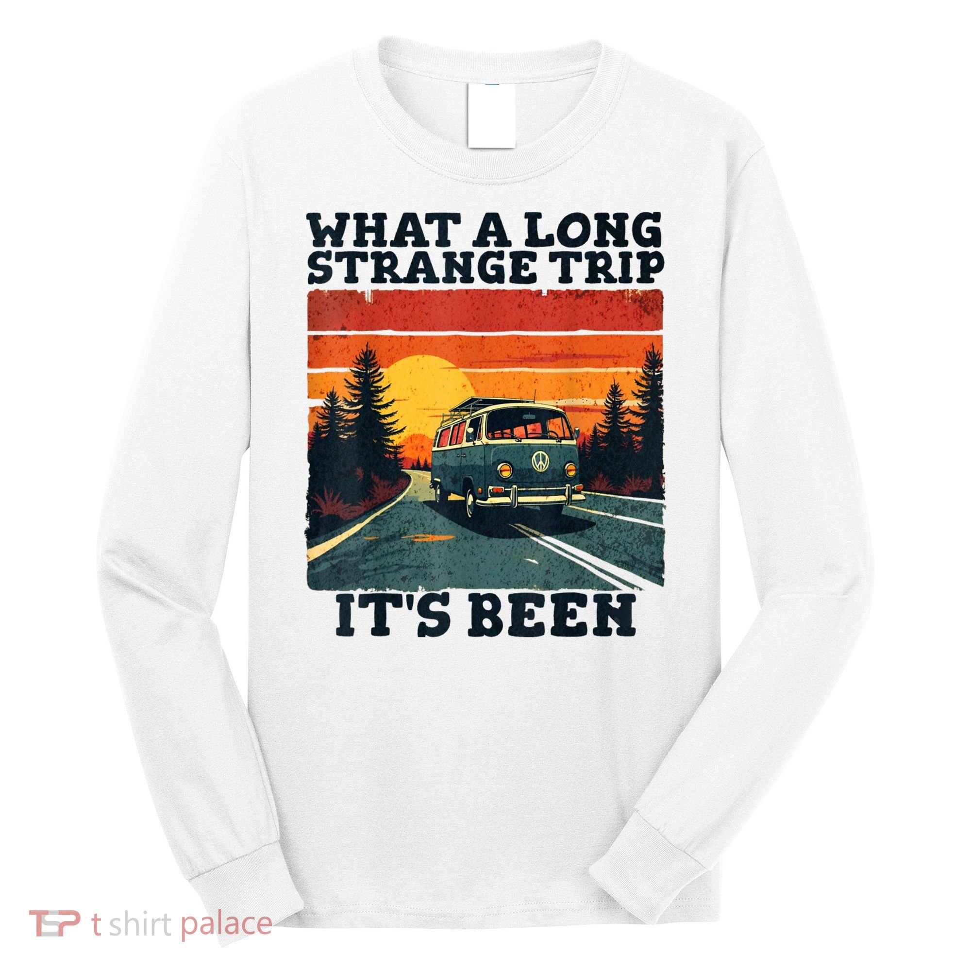 What A Long Strange Trip ItS Been 70s Hippie Camping Lover Long Sleeve Shirt