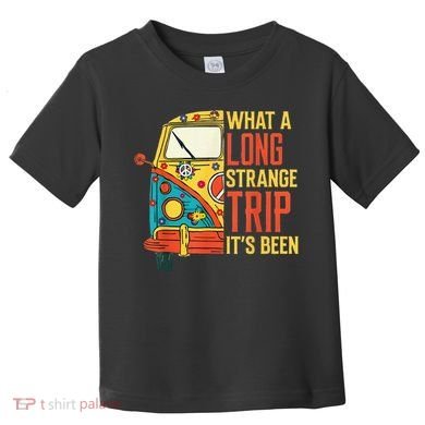 What A Long Strange Trip ItS Been 70s Hippie Camping Lover Toddler T-Shirt