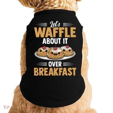 Waffles Apparel LetS Waffle About It Over Breakfast Doggie Tank