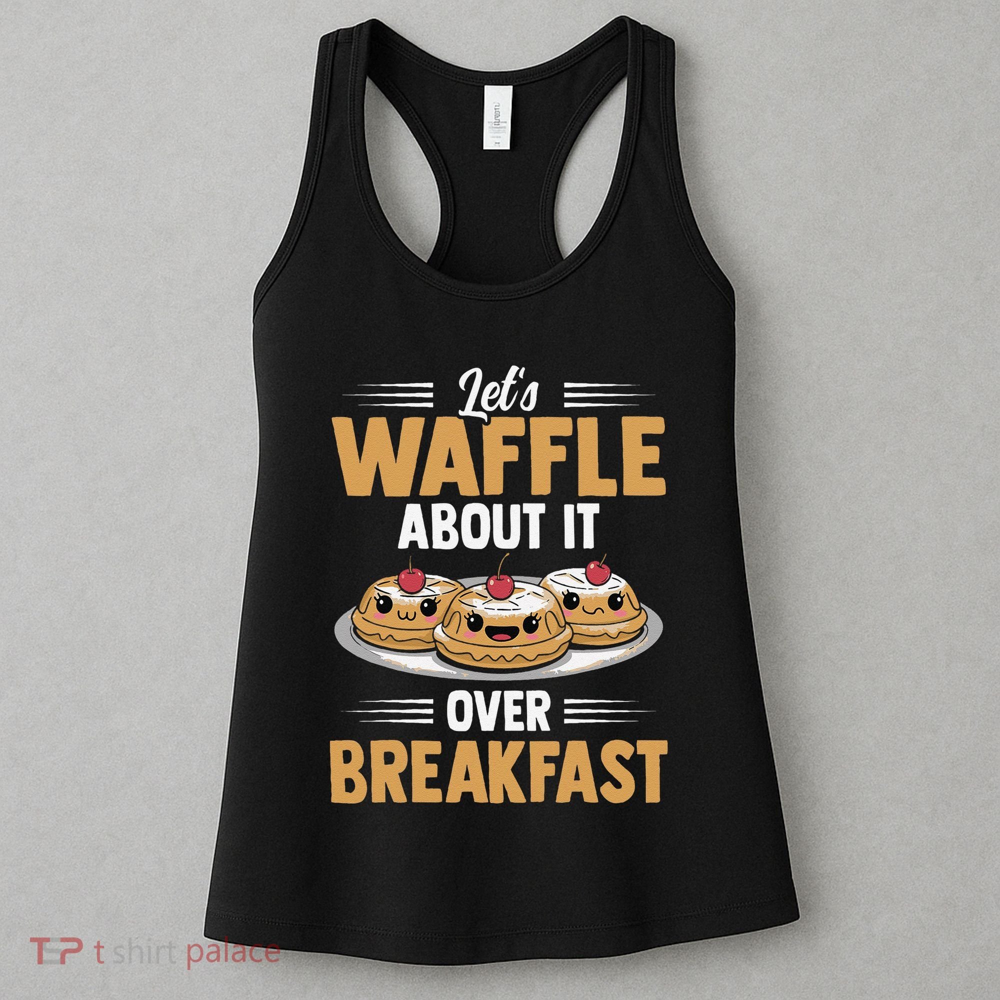 Waffles Apparel LetS Waffle About It Over Breakfast Women's Tank Top