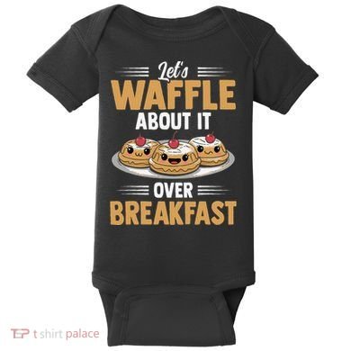 Waffles Apparel LetS Waffle About It Over Breakfast Baby Bodysuit