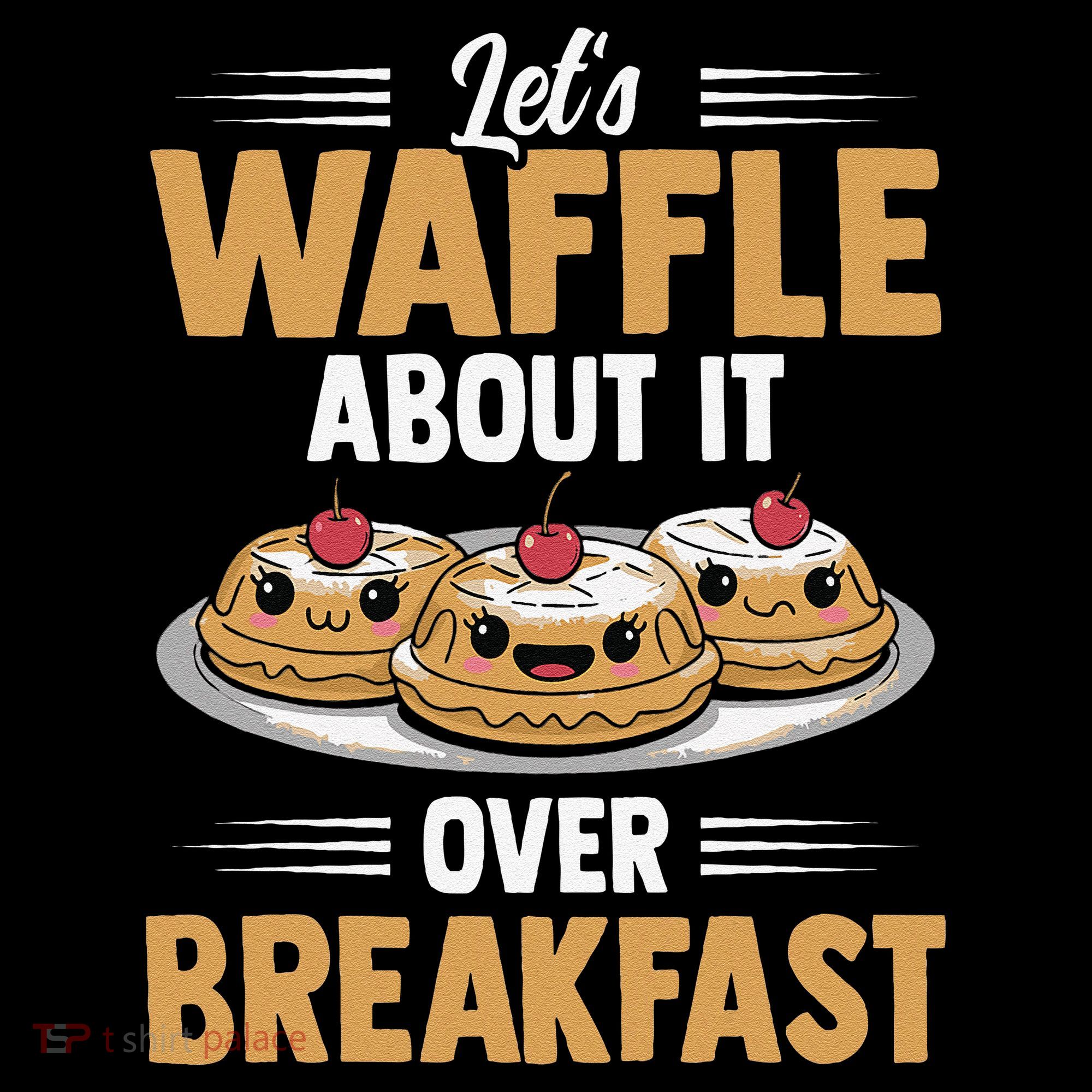Waffles Apparel LetS Waffle About It Over Breakfast Toddler Hoodie