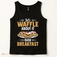 Waffles Apparel LetS Waffle About It Over Breakfast Tank Top thumb 2