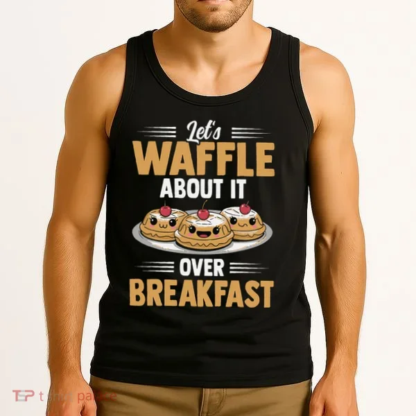 Waffles Apparel LetS Waffle About It Over Breakfast Tank Top