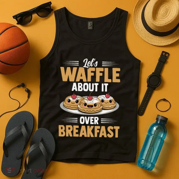Waffles Apparel LetS Waffle About It Over Breakfast Tank Top