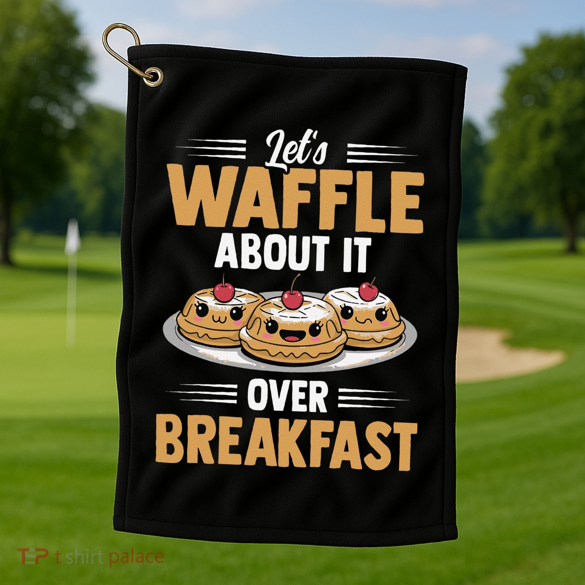 Waffles Apparel LetS Waffle About It Over Breakfast Golf Towel