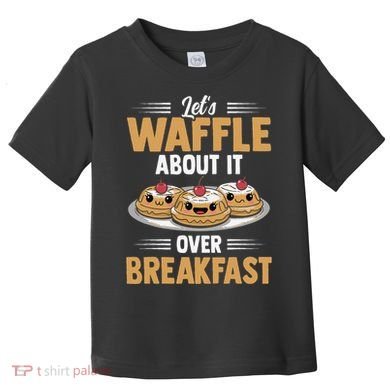 Waffles Apparel LetS Waffle About It Over Breakfast Toddler T-Shirt
