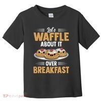 Waffles Apparel LetS Waffle About It Over Breakfast Toddler T-Shirt thumb 0