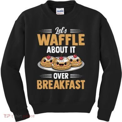 Waffles Apparel LetS Waffle About It Over Breakfast Kids Sweatshirt
