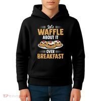 Waffles Apparel LetS Waffle About It Over Breakfast Kids Hoodie thumb 4