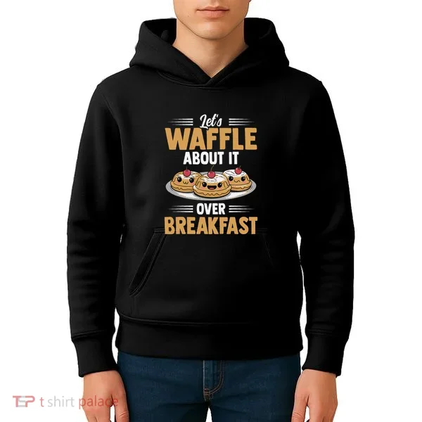 Waffles Apparel LetS Waffle About It Over Breakfast Kids Hoodie