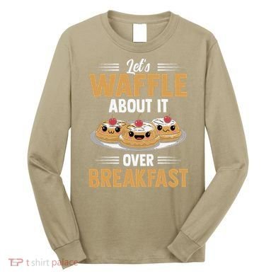 Waffles Apparel LetS Waffle About It Over Breakfast Long Sleeve Shirt