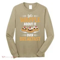 Waffles Apparel LetS Waffle About It Over Breakfast Long Sleeve Shirt thumb 0