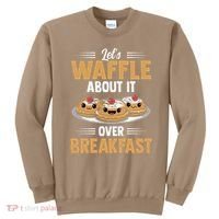 Waffles Apparel LetS Waffle About It Over Breakfast Sweatshirt thumb 0