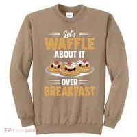 Waffles Apparel LetS Waffle About It Over Breakfast Sweatshirt thumb 0