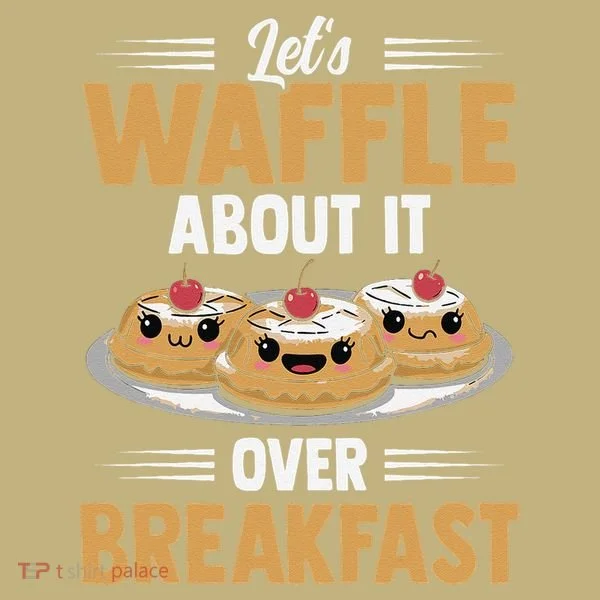 Waffles Apparel LetS Waffle About It Over Breakfast Sweatshirt