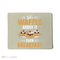 Waffles Apparel LetS Waffle About It Over Breakfast Mousepad thumb 0