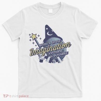 With A Little Imagination T-Shirt