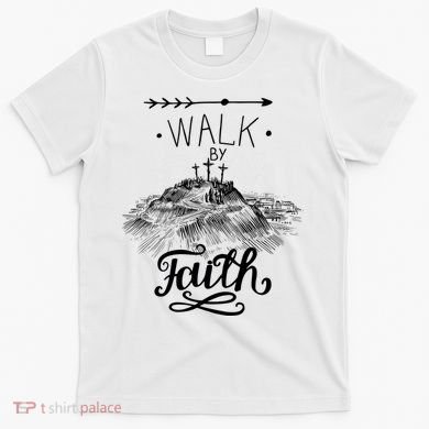 Walk By Faith T-Shirt